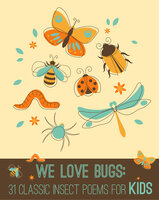 We Love Bugs: 31 Classic Insect Poems for Kids - Emily Dickinson