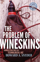 The Problem of Wineskins: Church Structure In a Technological Age - Howard A. Snyder