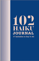 102 Haiku Journal: 17 Syllables to Say It All - Lisa Ann Markuson, Daniel Zaltsman