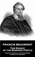The Knight of the Burning Pestle - Francis Beaumont