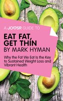 A Joosr Guide to... Eat Fat Get Thin by Mark Hyman: Why the Fat We Eat Is the Key to Sustained Weight Loss and Vibrant Health - Joosr
