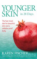 Younger Skin in 28 Days: The fast-track diet for beautiful skin and a cellulite-proof body - Karen Fischer