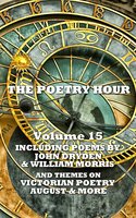 The Poetry Hour - Volume 15 - John Dryden, Thomas Hardy, William Morris
