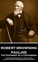 Pauline: The Fragment of a Confession - Robert Browning