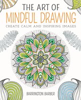 The Art of Mindful Drawing: Create calm and inspiring images - Barrington Barber