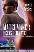 The Matchmaker Meets Her Match - A Sexy Billionaire BBW Erotic Romance Novelette from Steam Books - Steam Books, Annette Archer
