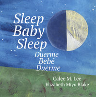 Sleep Baby Sleep / Duerme, bebé, duerme - Calee M. Lee