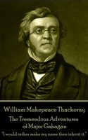 The Tremendous Adventures of Major Gahagan - William Makepeace Thackeray