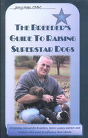 BREEDER'S GUIDE TO RAISING SUPERSTAR DOGS: PUPPY DEVELOPMENT, IMPRINTING AND TRAINING - Jerry Hope