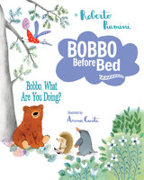 Bobbo, What Are You Doing?: Bobbo Story Collection - Roberto Piumini