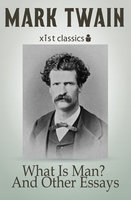 What Is Man? And Other Essays - Mark Twain