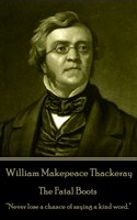 The Fatal Boots - William Makepeace Thackeray