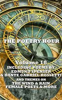 The Poetry Hour - Volume 18 - Dante Gabriel Rossetti, Christina Georgina Rossetti, Edmund Spenser