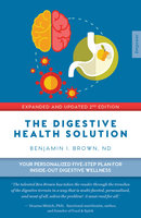 Digestive Health Solution: Your Personalized Five-Step Plan for Inside–Out Digestive Wellness - Benjamin I. Brown