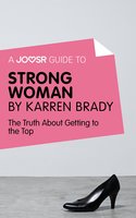 A Joosr Guide to... Strong Woman by Karren Brady: The Truth about Getting to the Top - Joosr
