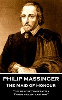 Philip Massinger - The Maid of Honour - Philip Massinger