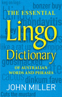 The Essential Lingo Dictionary: of Australian words and phrases - John Miller