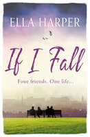 If I Fall: An unputdownable and emotional novel about love, loss and friendship - Ella Harper