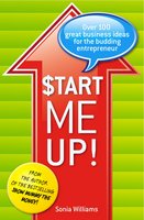 Start Me Up!: Over 100 great business ideas for the budding entrepreneur - Sonia Williams