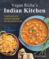 Vegan Richa's Indian Kitchen: Traditional and Creative Recipes for the Home Cook - Richa Hingle