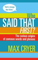 Who Said That First?: The curious origins of common words and phrases - Max Cryer