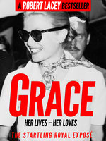 Grace: Her Lives, Her Loves - the definitive biography of Grace Kelly, Princess of Monaco - Robert Lacey