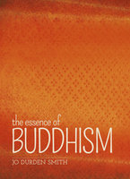 The Essence of Buddhism - Jo Durden Smith
