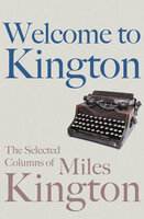 Welcome to Kington: The Selected Columns of Miles Kington - Miles Kington