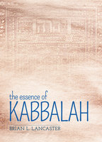 The Essence of Kabbalah - Brian L. Lancaster