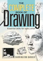 The Complete Book of Drawing: Essential Skills for Every Artist - Barrington Barber