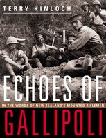Echoes of Gallipoli: In the words of New Zealand's Mounted Riflemen - Terry Kinloch