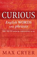 Curious English Words and Phrases: The truth behind the expressions we use - Max Cryer