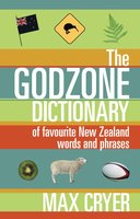 The Godzone Dictionary: Of favourite New Zealand words and phrases - Max Cryer