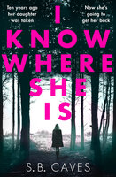 I Know Where She Is - S. B. Caves