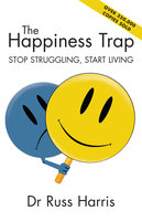 The Happiness Trap: Stop Struggling, Start Living - Russ Harris
