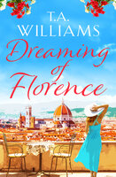 Dreaming of Florence: The feel-good read of summer! - T.A. Williams