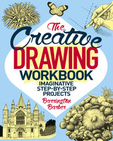The Creative Drawing Workbook: Imaginative Step-by-Step Projects - Barrington Barber
