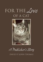 For the Love of a Cat: A Publisher's Story - David St John Thomas