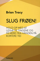 Slug frøen!: Hold op med at udsætte tingene og få mere fra hånden på kortere tid - Brian Tracy