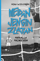 Meidän jengin Zlatan - matkalla maineeseen - Mika Wickström