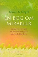 En bog om mirakler: Sande beretninger om taknemmelighed, håb og helbredelse - Bernie S. Siegel