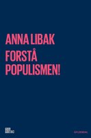 Forstå populismen! - Anna Libak
