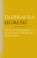 Den ovillkorliga kapitulationens museum - Dubravka Ugresic