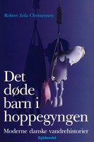 Det døde barn i hoppegyngen: Moderne danske vandrehistorier - Robert Zola Christensen