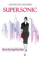 Supersonic - Life in the Legal Fast Lane - Anouschka Zagorski