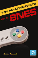 101 Amazing Facts about the SNES - ...also known as the Super Famicom - Jimmy Russell