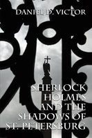 Sherlock Holmes and The Shadows of St Petersburg - Daniel D. Victor
