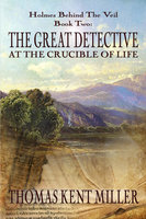 The Great Detective at the Crucible of Life - Thomas Kent Miller