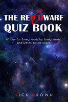 The Red Dwarf Quiz Book - Written for Smegheads by Smegheads and Definitely no Aliens - Nick Brown