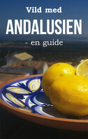 Vild med Andalusien: - en guide - Per H. Jacobsen